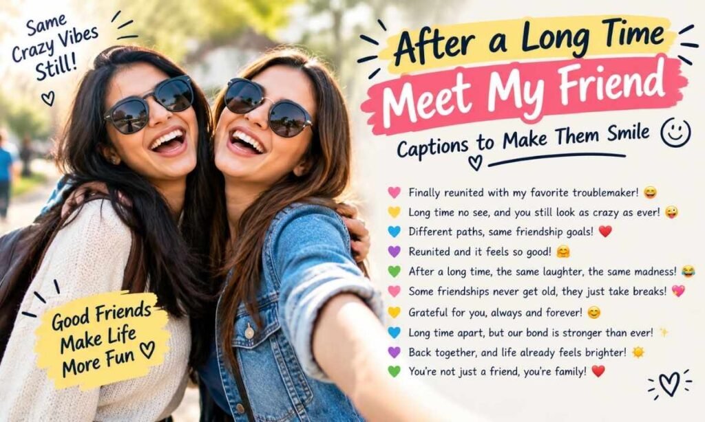 Funny After A Long Time Meet My Friend Captions To Make Them Smile