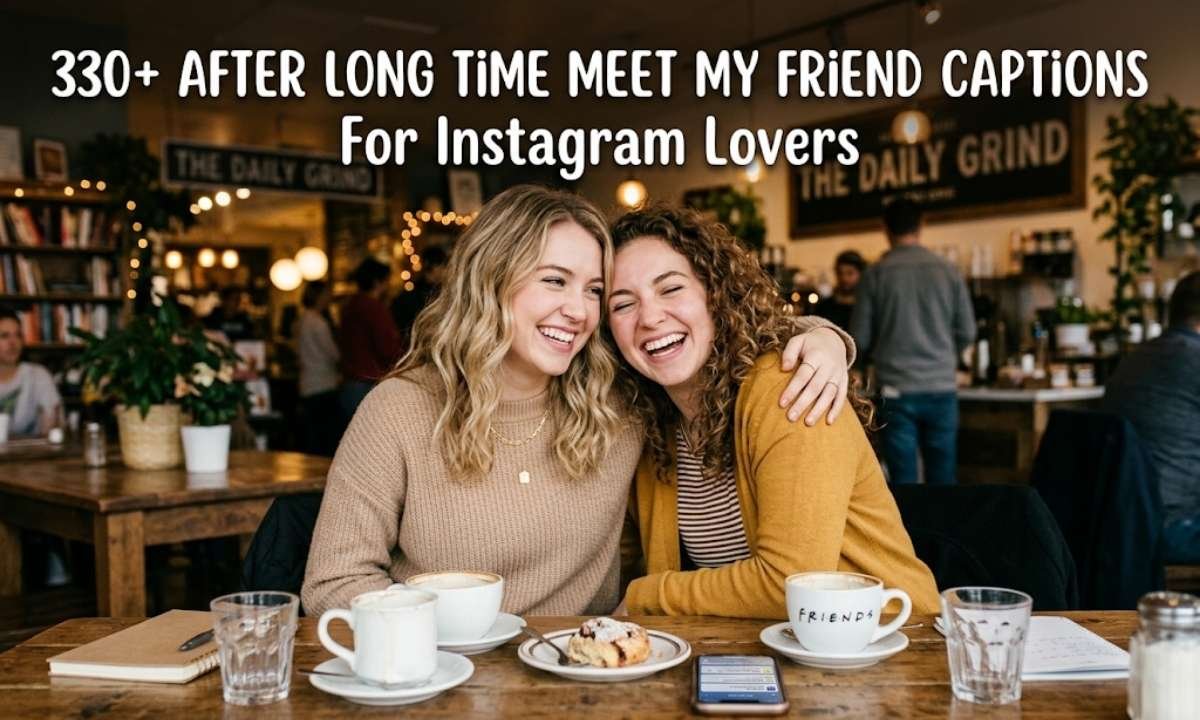 After Long Time Meet My Friend Captions For Instagram Lovers